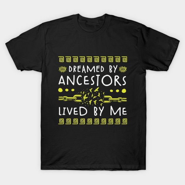 Dreamed By Ancestors Lived By Me - Black Heritage T-Shirt by Depot33